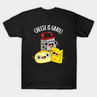 Cheese Is Grate Funny Food Pun T-Shirt